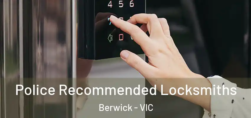 Police Recommended Locksmiths Berwick - VIC
