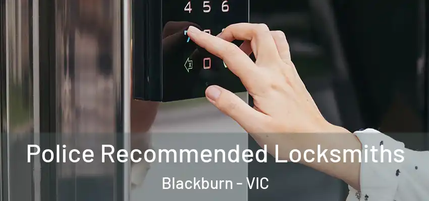 Police Recommended Locksmiths Blackburn - VIC