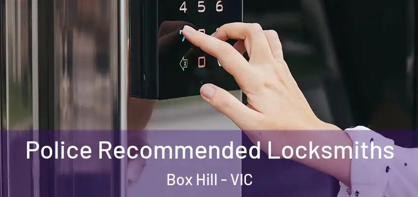 Police Recommended Locksmiths Box Hill - VIC