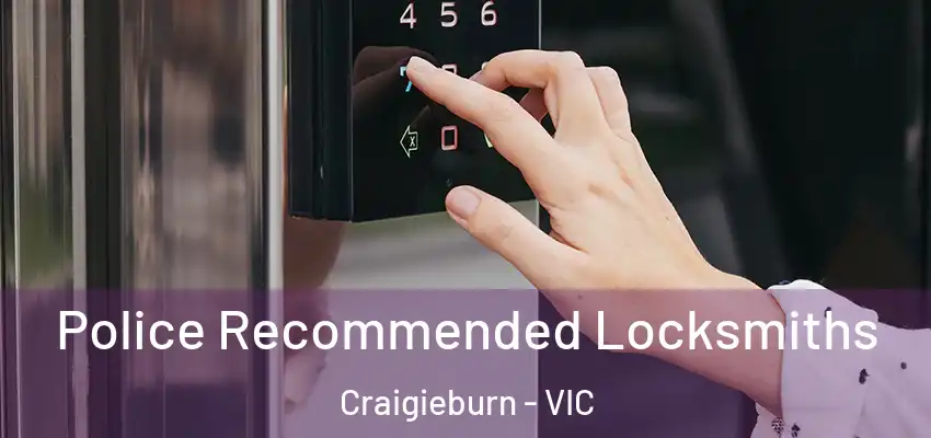 Police Recommended Locksmiths Craigieburn - VIC