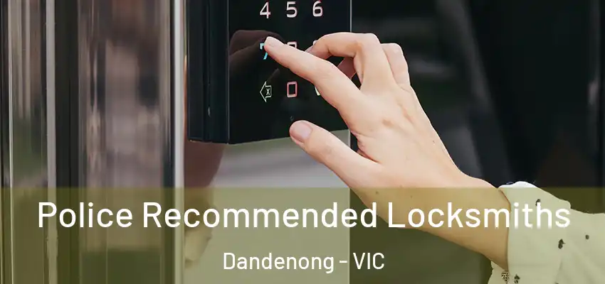 Police Recommended Locksmiths Dandenong - VIC