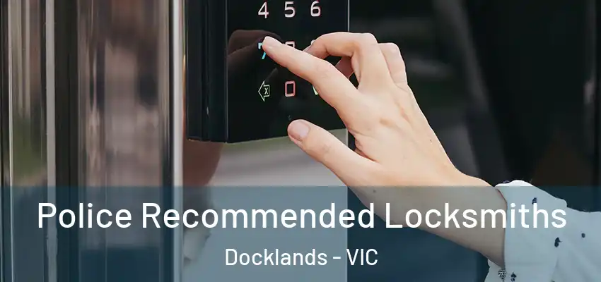 Police Recommended Locksmiths Docklands - VIC