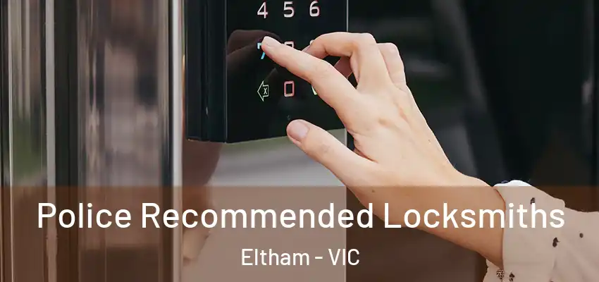Police Recommended Locksmiths Eltham - VIC