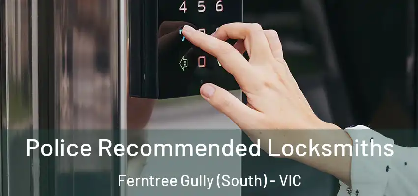  Police Recommended Locksmiths Ferntree Gully (South) - VIC