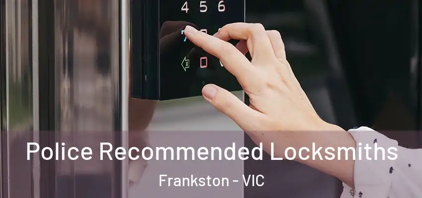 Police Recommended Locksmiths Frankston - VIC
