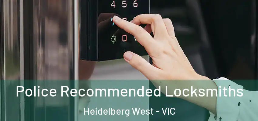 Police Recommended Locksmiths Heidelberg West - VIC
