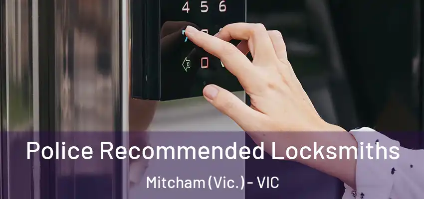 Police Recommended Locksmiths Mitcham (Vic.) - VIC