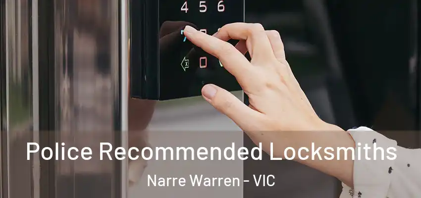 Police Recommended Locksmiths Narre Warren - VIC