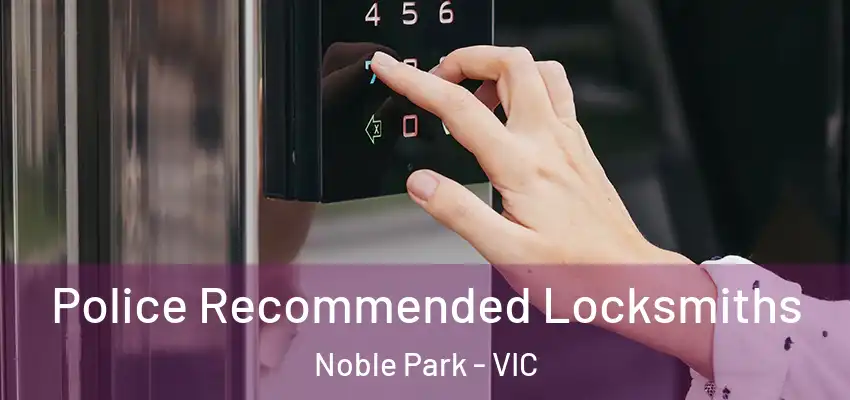 Police Recommended Locksmiths Noble Park - VIC