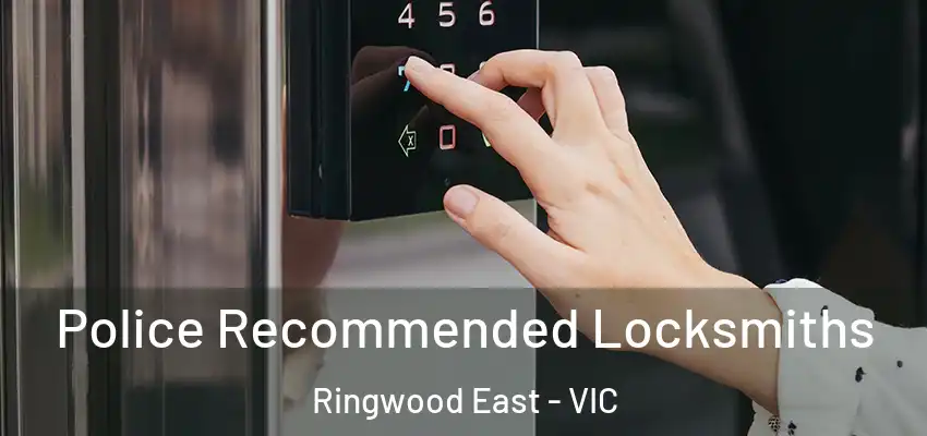 Police Recommended Locksmiths Ringwood East - VIC