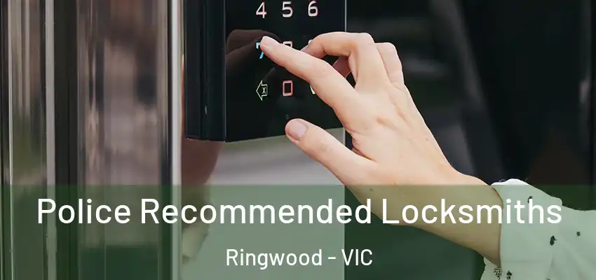 Police Recommended Locksmiths Ringwood - VIC