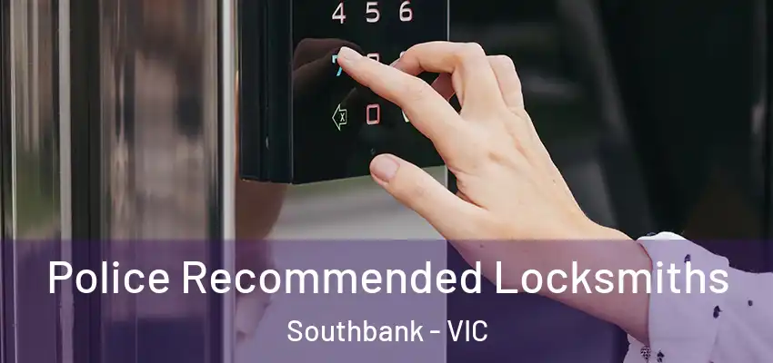 Police Recommended Locksmiths Southbank - VIC
