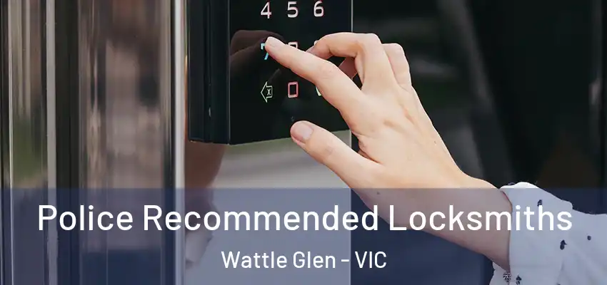 Police Recommended Locksmiths Wattle Glen - VIC