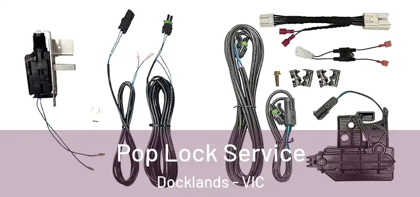 Pop Lock Service Docklands - VIC