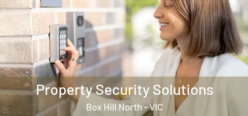 Property Security Solutions Box Hill North - VIC