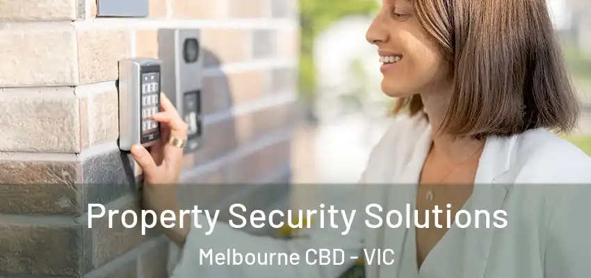  Property Security Solutions Melbourne CBD - VIC