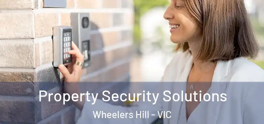 Property Security Solutions Wheelers Hill - VIC