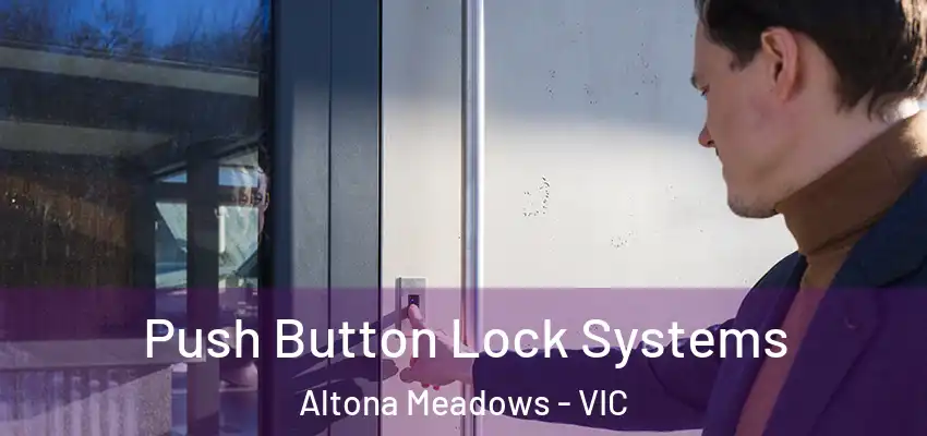 Push Button Lock Systems Altona Meadows - VIC