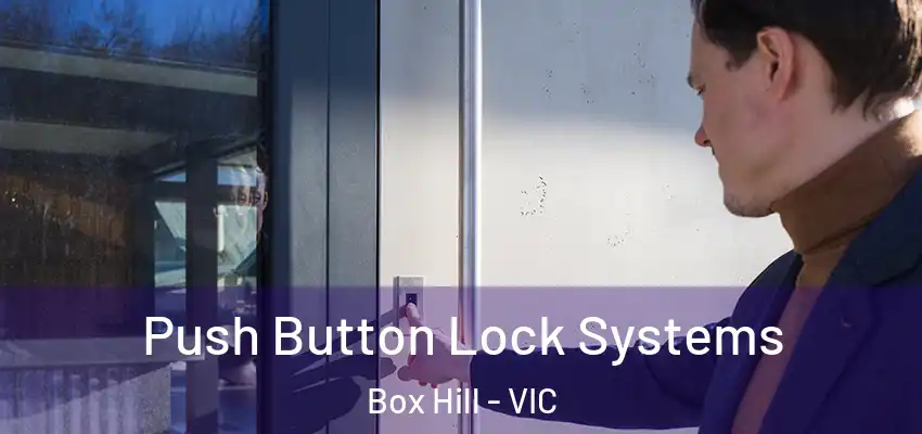 Push Button Lock Systems Box Hill - VIC