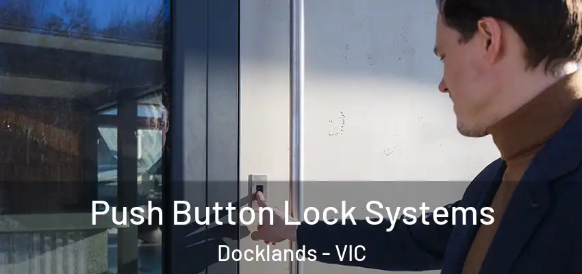 Push Button Lock Systems Docklands - VIC