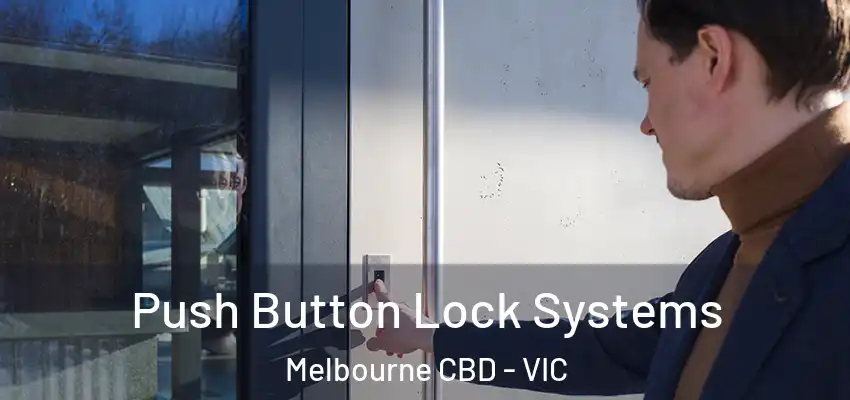 Push Button Lock Systems Melbourne CBD - VIC