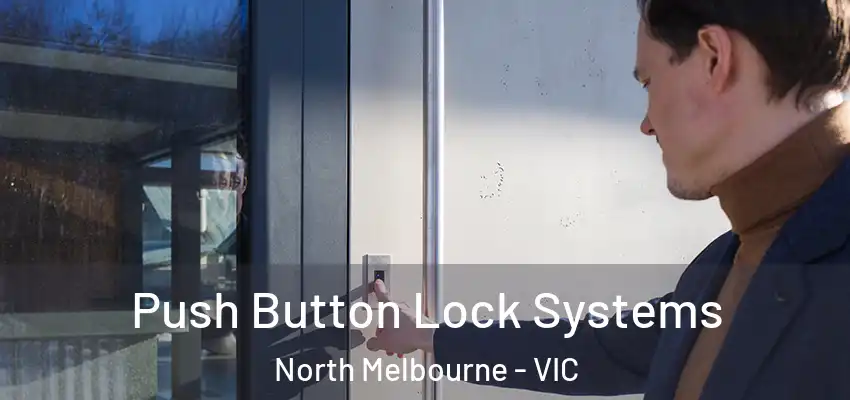 Push Button Lock Systems North Melbourne - VIC