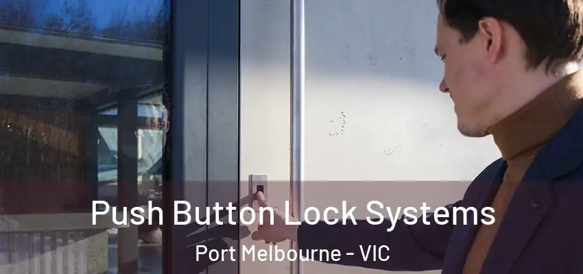 Push Button Lock Systems Port Melbourne - VIC