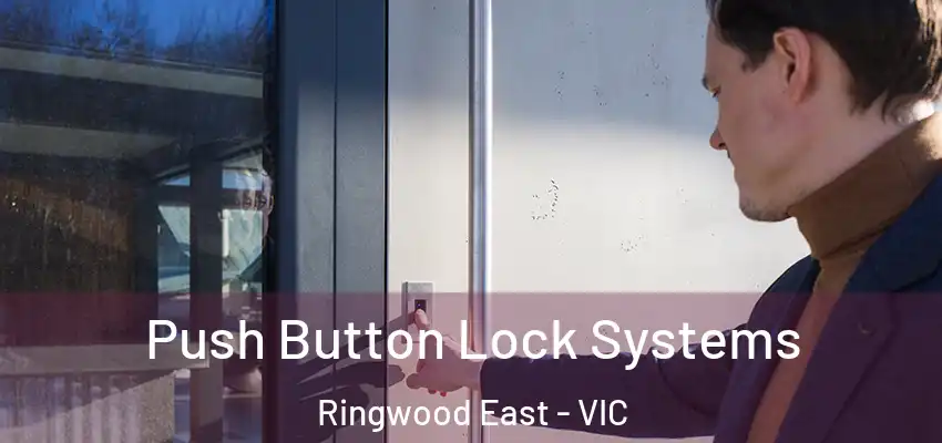 Push Button Lock Systems Ringwood East - VIC