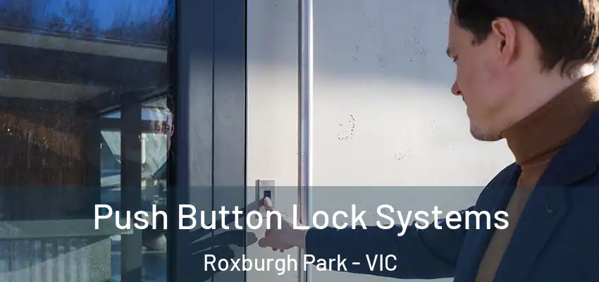 Push Button Lock Systems Roxburgh Park - VIC