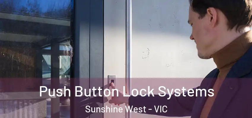 Push Button Lock Systems Sunshine West - VIC