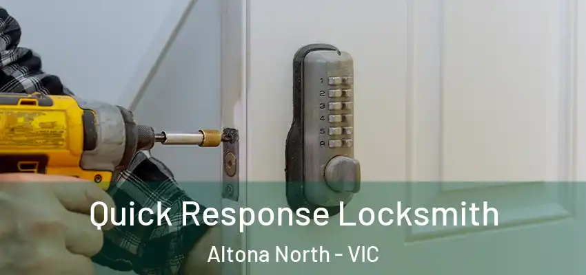 Quick Response Locksmith Altona North - VIC
