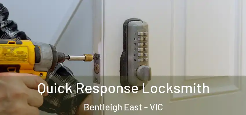 Quick Response Locksmith Bentleigh East - VIC