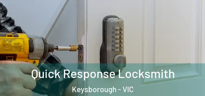  Quick Response Locksmith Keysborough - VIC