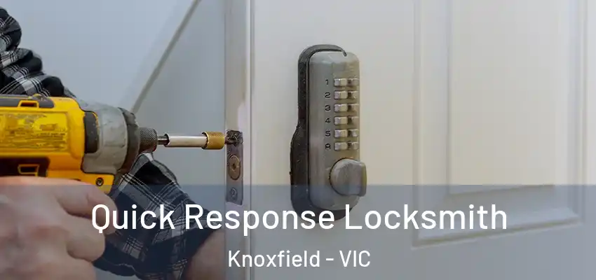 Quick Response Locksmith Knoxfield - VIC