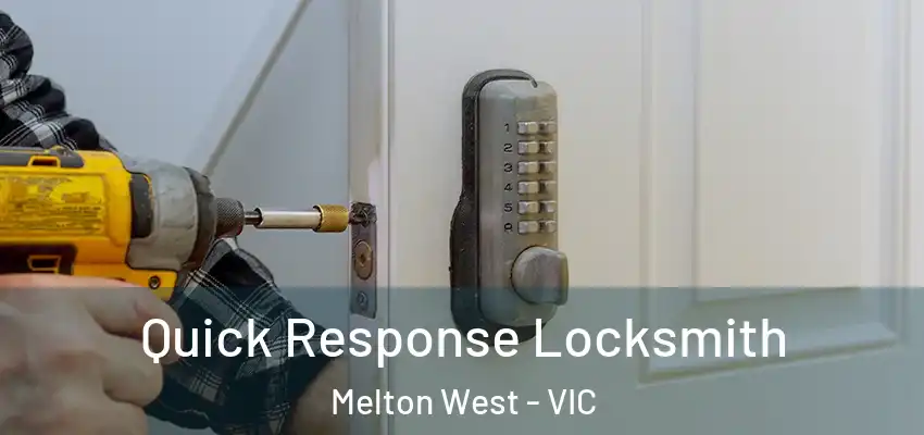 Quick Response Locksmith Melton West - VIC