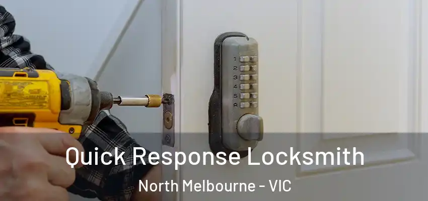 Quick Response Locksmith North Melbourne - VIC