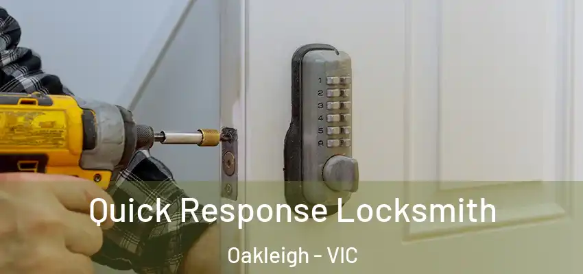 Quick Response Locksmith Oakleigh - VIC