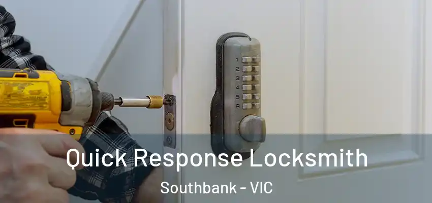 Quick Response Locksmith Southbank - VIC