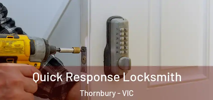  Quick Response Locksmith Thornbury - VIC