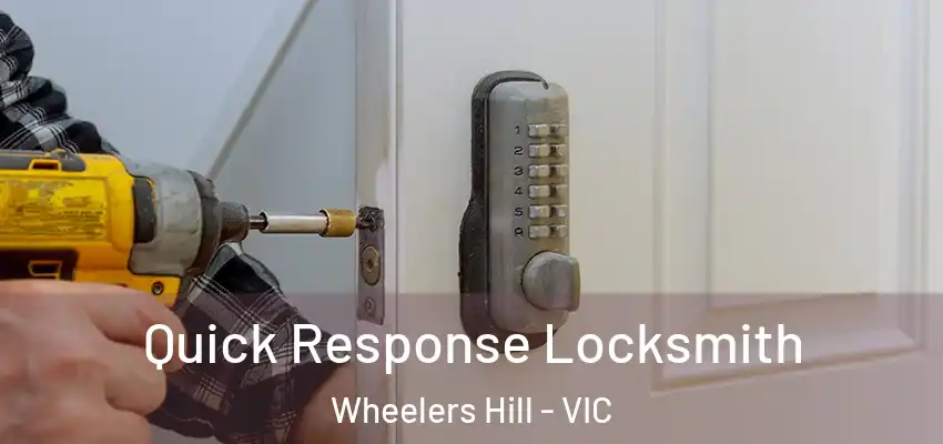 Quick Response Locksmith Wheelers Hill - VIC