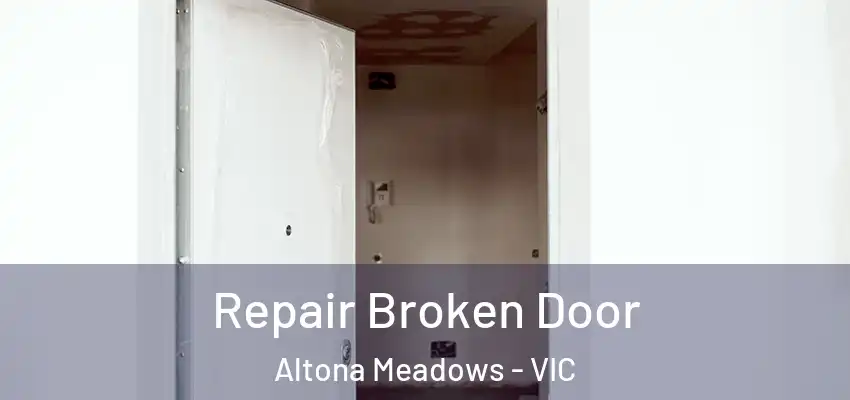 Repair Broken Door Altona Meadows - VIC
