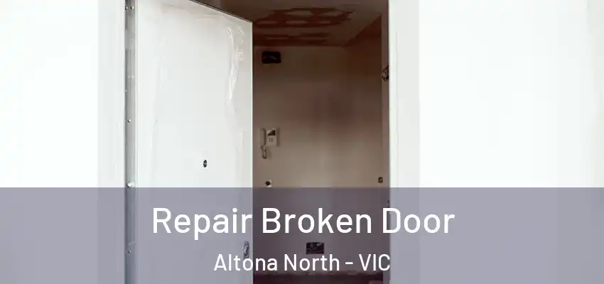 Repair Broken Door Altona North - VIC