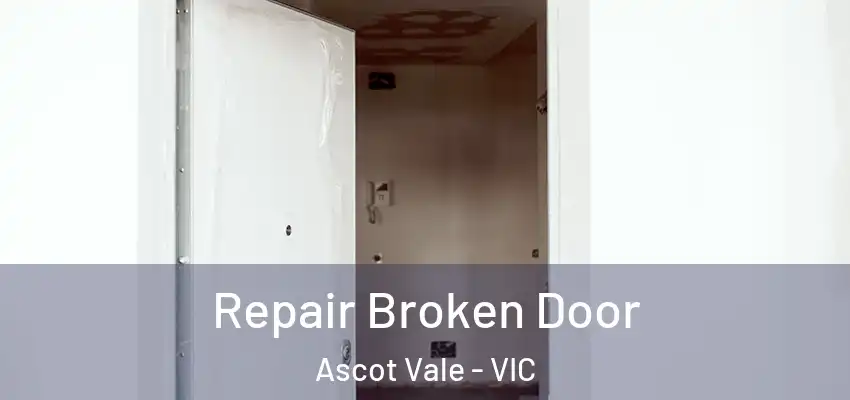 Repair Broken Door Ascot Vale - VIC