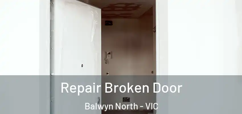 Repair Broken Door Balwyn North - VIC