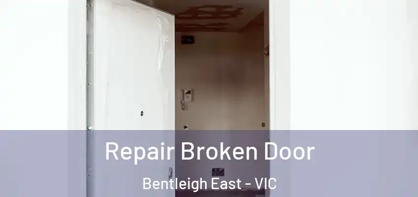 Repair Broken Door Bentleigh East - VIC