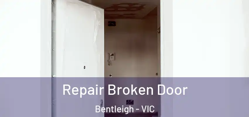Repair Broken Door Bentleigh - VIC