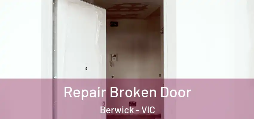 Repair Broken Door Berwick - VIC