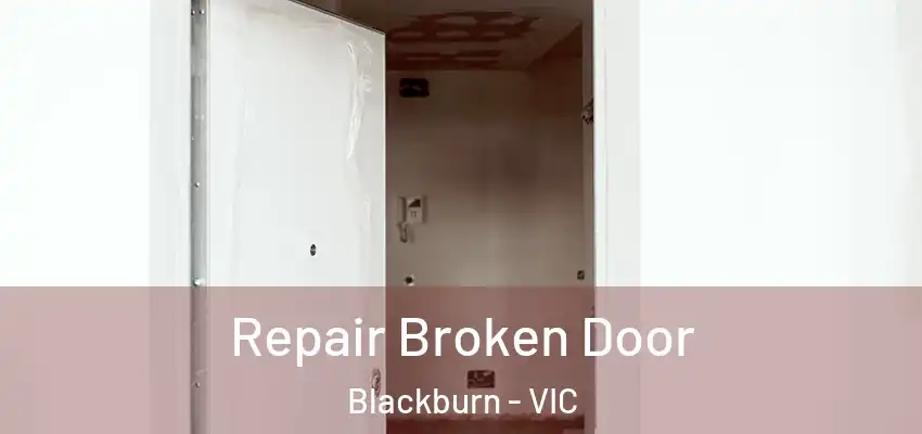 Repair Broken Door Blackburn - VIC