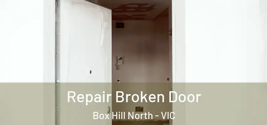 Repair Broken Door Box Hill North - VIC