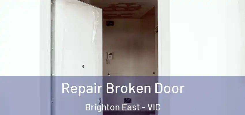 Repair Broken Door Brighton East - VIC
